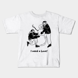 I need a Love Design Kids T-Shirt